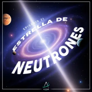 Portada: Ep. 21 - ESTRELLAS DE NEUTRONES