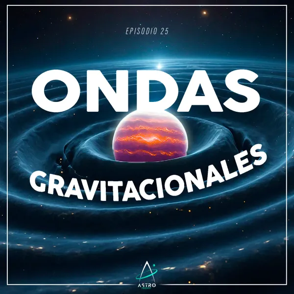 Portada del episodio: Ep. 25 - ONDAS GRAVITACIONALES