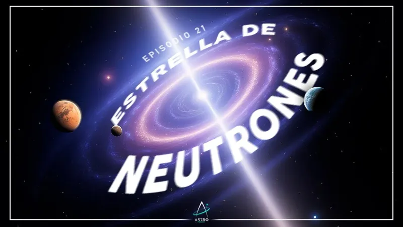 Portada del episodio: Ep. 21 - ESTRELLAS DE NEUTRONES