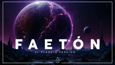 Ep. 31 - FAETÓN, EL PLANETA PERDIDO 