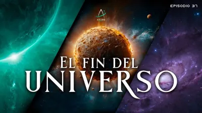 Ep. 37 - EL FIN DEL UNIVERSO