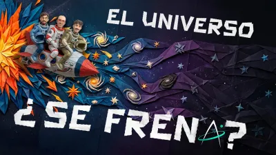 Ep. 58 - EL UNIVERSO... ¡¿SE FRENA?!